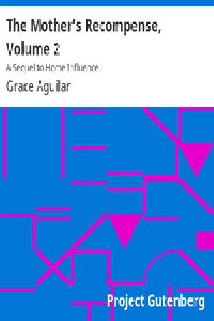 [Gutenberg 12362] • The Mother's Recompense, Volume 2 / A Sequel to Home Influence